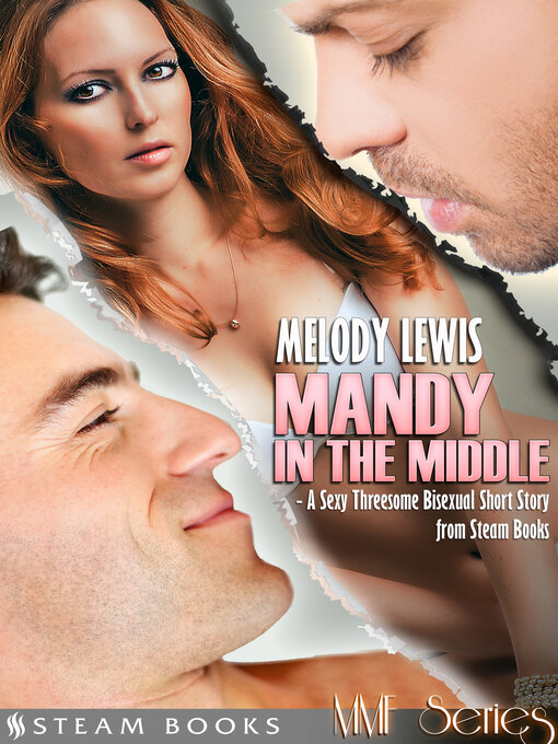 Title details for Mandy in the Middle--A Sexy Threesome Bisexual Short Story from Steam Books by Melody Lewis - Available